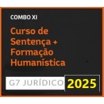 COMBO XI - CURSO DE SENTENÇA + FORMAÇÃO HUMANÍSTICA 2025 (G7 2025)